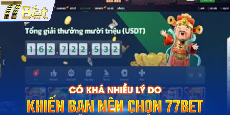 Có khá nhiều lý do khiến bạn nên chọn 77Bet