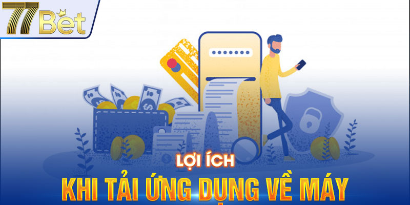 Lợi ích khi tải ứng dụng về máy