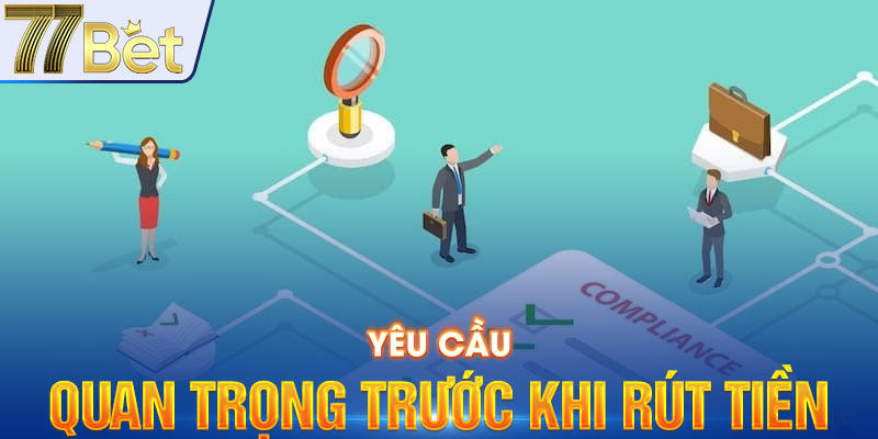 Yêu cầu quan trọng trước khi rút tiền